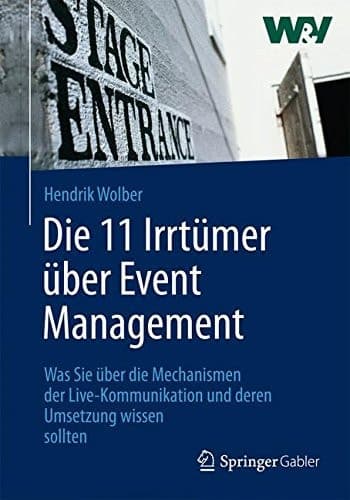 Die 11 Irrtümer über Event Management Was Sie über die Mechanismen der Live-Kommunikation und deren Umsetzung wissen sollten