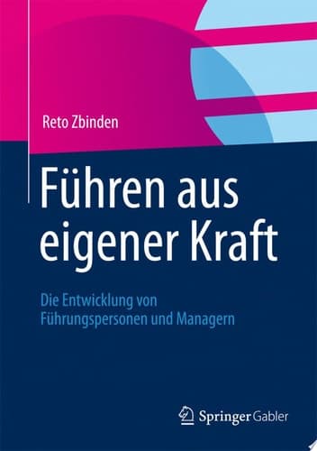 Führen aus eigener Kraft Die Entwicklung von Führungspersonen und Managern