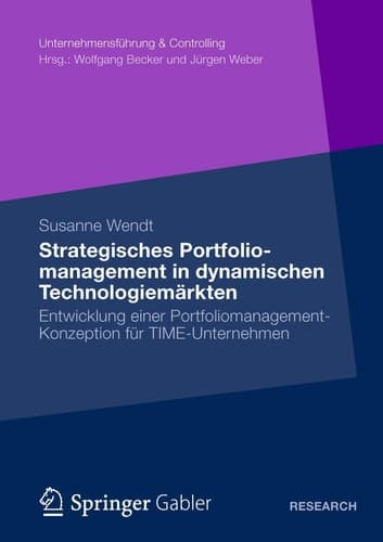 Strategisches Portfoliomanagement in dynamischen Technologiemärkten Entwicklung einer Portfoliomanagement-Konzeption für TIME-Unternehmen