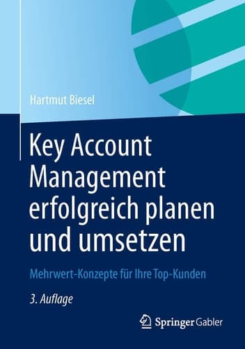 Key Account Management erfolgreich planen und umsetzen Mehrwert-Konzepte für Ihre Top-Kunden