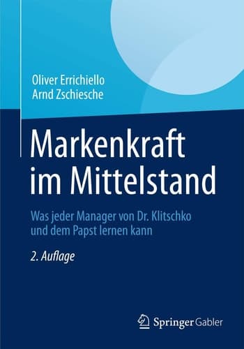 Markenkraft im Mittelstand Was jeder Manager von Dr. Klitschko und dem Papst lernen kann