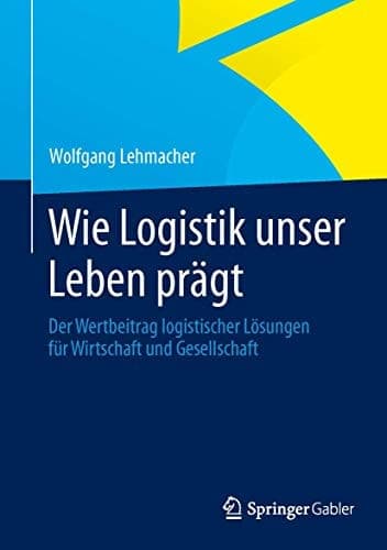 Wie Logistik unser Leben prägt Der Wertbeitrag logistischer Lösungen für Wirtschaft und Gesellschaft