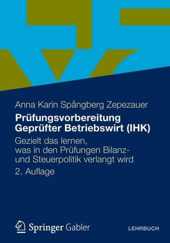 Prüfungsvorbereitung Geprüfter Betriebswirt (IHK) Gezielt das lernen, was in den Prüfungen Bilanz- und Steuerpolitik verlangt wird