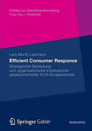 Efficient Consumer Response Strategische Bedeutung und organisatorische Implikationen absatzorientierter ECR-Kooperationen