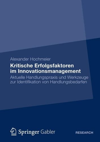 Kritische Erfolgsfaktoren im Innovationsmanagement Aktuelle Handlungspraxis und Werkzeuge zur Identifikation von Handlungsbedarfen
