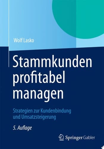 Stammkunden Profitabel Managen Strategien Zur Kundenbindung Und Umsatzsteigerung