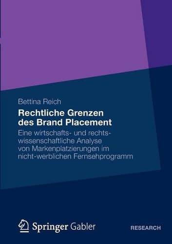 Rechtliche Grenzen des Brand Placement Eine wirtschafts- und rechtswissenschaftliche Analyse von Markenplatzierungen im nicht-werblichen Fernsehprogramm