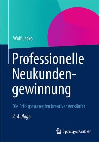 Professionelle Neukundengewinnung Die Erfolgsstrategien kreativer Verkäufer