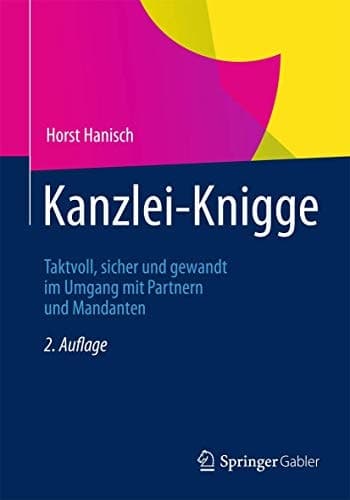 Kanzlei-Knigge Taktvoll, sicher und gewandt im Umgang mit Partnern und Mandanten