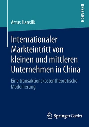 Internationaler Markteintritt von kleinen und mittleren Unternehmen in China Eine transaktionskostentheoretische Modellierung