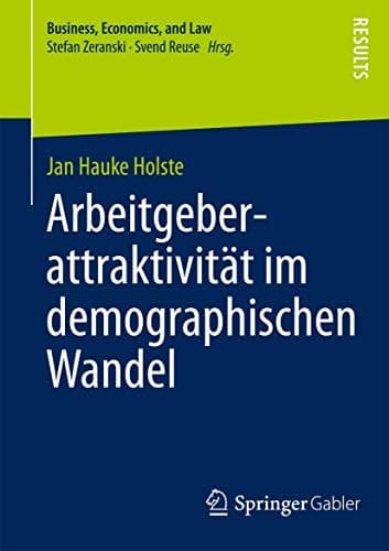 Arbeitgeberattraktivität im demographischen Wandel Eine multidimensionale Betrachtung