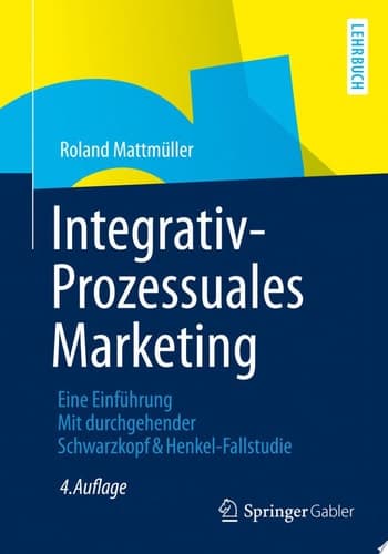 Integrativ-Prozessuales Marketing Eine Einführung. Mit durchgehender Schwarzkopf&Henkel-Fallstudie