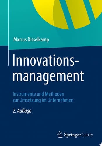 Innovationsmanagement Instrumente Und Methoden Zur Umsetzung Im Unternehmen