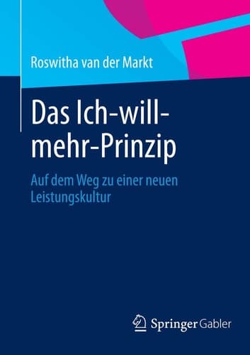 Das Ich-will-mehr-Prinzip Auf dem Weg zu einer neuen Leistungskultur