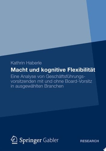 Macht und kognitive Flexibilität Eine Analyse von Geschäftsführungsvorsitzenden mit und ohne Board-Vorsitz in ausgewählten Branchen