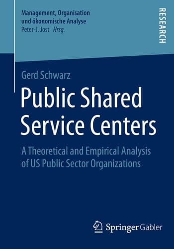 Public Shared Service Centers A Theoretical and Empirical Analysis of US Public Sector Organizations