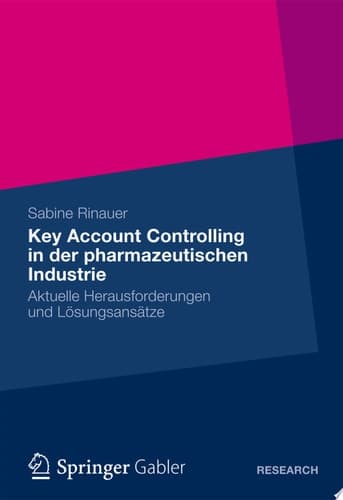 Key Account Controlling in der pharmazeutischen Industrie Aktuelle Herausforderungen und Lösungsansätze