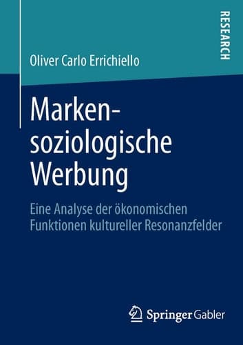 Markensoziologische Werbung Eine Analyse der ökonomischen Funktionen kultureller Resonanzfelder