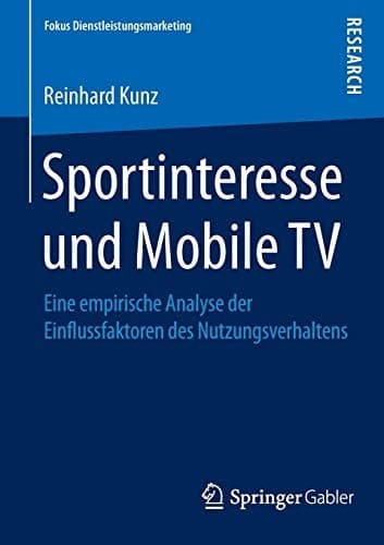 Sportinteresse und Mobile TV Eine empirische Analyse der Einflussfaktoren des Nutzungsverhaltens