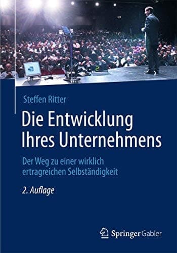 Die Entwicklung Ihres Unternehmens Der Weg zu einer wirklich ertragreichen Selbständigkeit