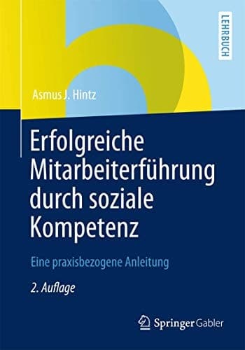 Erfolgreiche Mitarbeiterführung durch soziale Kompetenz Eine praxisbezogene Anleitung