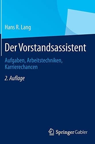 Der Vorstandsassistent Aufgaben, Arbeitstechniken, Karrierechancen
