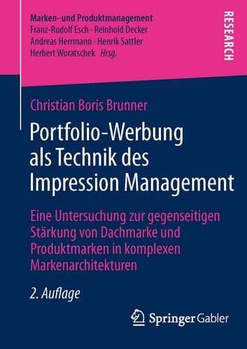 Portfolio-Werbung als Technik des Impression Management Eine Untersuchung zur gegenseitigen Stärkung von Dachmarke und Produktmarken in komplexen Markenarchitekturen