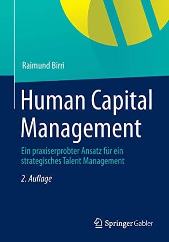 Human Capital Management Ein praxiserprobter Ansatz für ein strategisches Talent Management