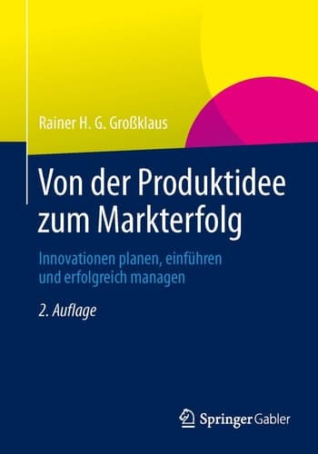 Von der Produktidee zum Markterfolg Innovationen planen, einführen und erfolgreich managen