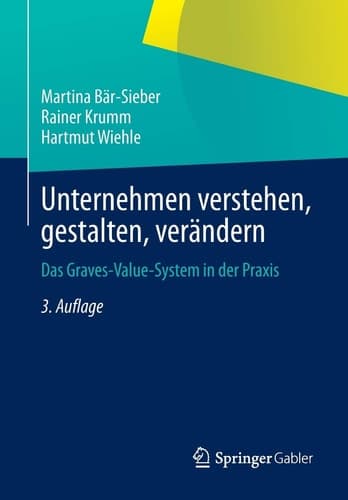Unternehmen verstehen, gestalten, verändern Das Graves-Value-System in der Praxis