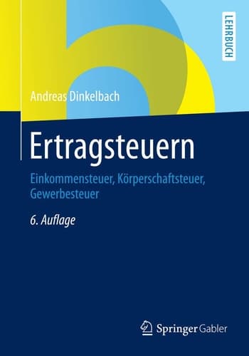 Ertragsteuern: Einkommensteuer, Körperschaftsteuer, Gewerbesteuer (German Edition)