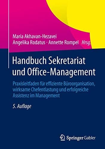 Handbuch Sekretariat und Office-Management Praxisleitfaden für effiziente Büroorganisation, wirksame Chefentlastung und erfolgreiche Assistenz im Management