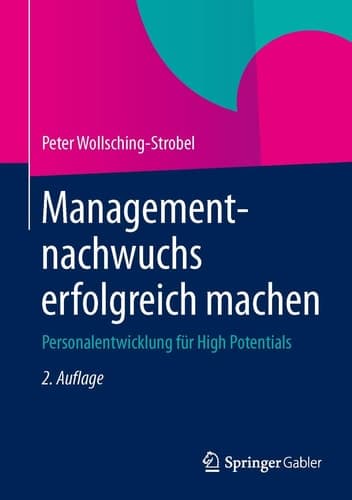Managementnachwuchs erfolgreich machen Personalentwicklung für High Potentials