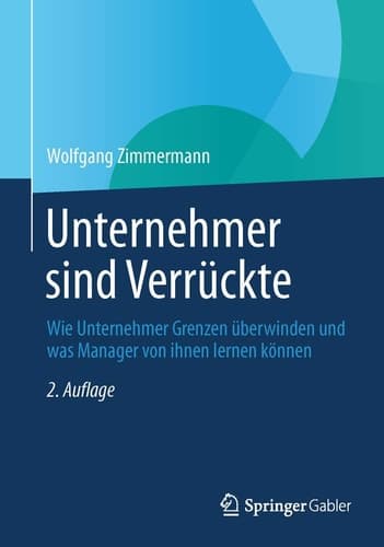 Unternehmer sind Verrückte Wie Unternehmer Grenzen überwinden und was Manager von ihnen lernen können