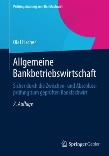 Allgemeine Bankbetriebswirtschaft Sicher durch die Zwischen- und Abschlussprüfung zum geprüften Bankfachwirt