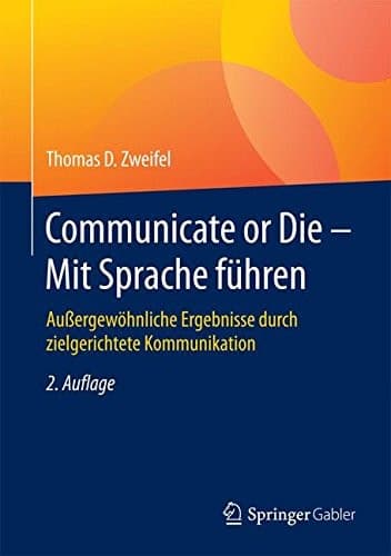 Communicate or Die - Mit Sprache führen Außergewöhnliche Ergebnisse durch zielgerichtete Kommunikation