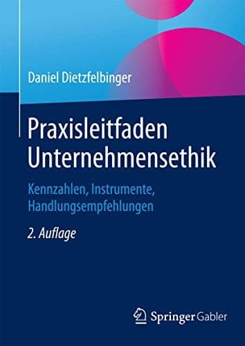 Praxisleitfaden Unternehmensethik Kennzahlen, Instrumente, Handlungsempfehlungen