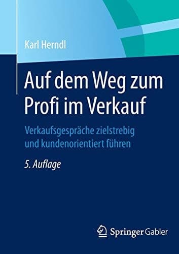 Auf dem Weg zum Profi im Verkauf Verkaufsgespräche zielstrebig und kundenorientiert führen