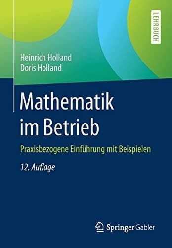 Mathematik im Betrieb Praxisbezogene Einführung mit Beispielen