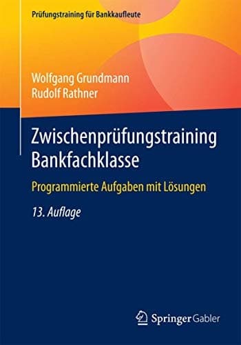 Zwischenprüfungstraining Bankfachklasse Programmierte Aufgaben mit Lösungen