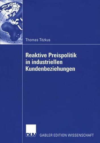 Reaktive Preispolitik in industriellen Kundenbeziehungen Eine prozessorientierte Entscheidungshilfe zur Preisfindung auf der Grundlage subjektiver Expertenschätzungen