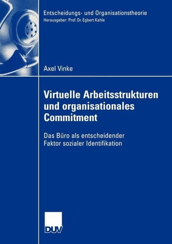 Virtuelle Arbeitsstrukturen und organisationales Commitment Das Büro als entscheidender Faktor sozialer Identifikation
