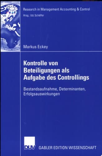 Kontrolle von Beteiligungen als Aufgabe des Controllings Bestandsaufnahme, Determinanten, Erfolgsauswirkungen