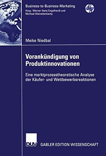 Vorankündigung von Produktinnovationen Eine marktprozesstheoretische Analyse der Käufer- und Wettbewerbsreaktionen