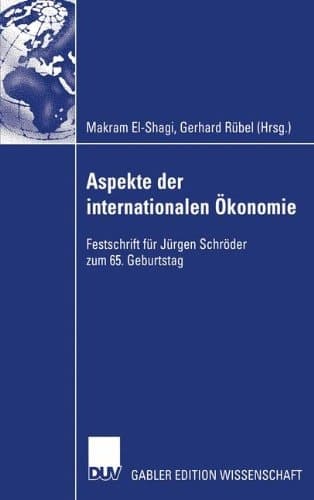 Aspekte der internationalen Ökonomie/Aspects of International Economics Festschrift für Jürgen Schröder zum 65. Geburtstag/Studies in Honour of Jürgen Schröder on Occasion of his 65th Birthday