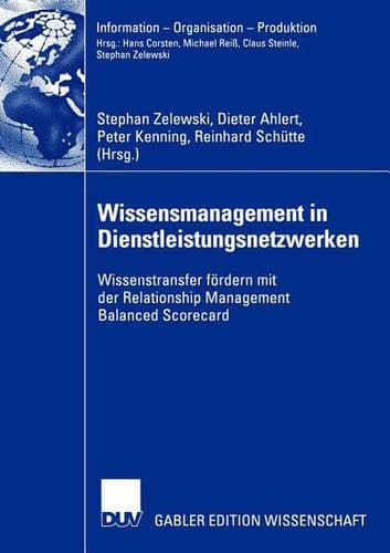 Wissensmanagement in Dienstleistungsnetzwerken Wissenstransfer fördern mit der Relationship Management Balanced Scorecard