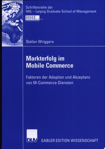 Markterfolg im Mobile Commerce Faktoren der Adoption und Akzeptanz von M-Commerce-Diensten