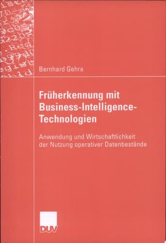 Früherkennung mit Business-Intelligence-Technologien Anwendung und Wirtschaftlichkeit der Nutzung operativer Datenbestände