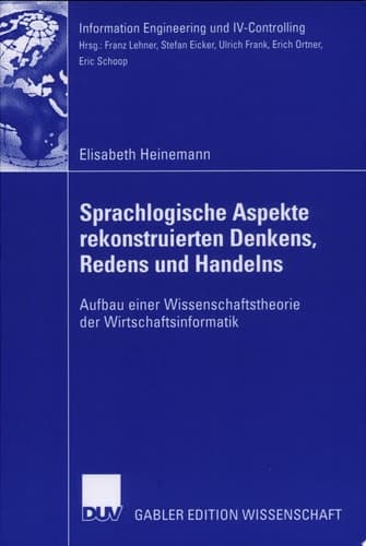 Sprachlogische Aspekte rekonstruierten Denkens, Redens und Handelns Aufbau einer Wissenschaftstheorie der Wirtschaftsinformatik