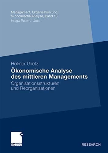 Ökonomische Analyse des mittleren Managements Organisationsstrukturen und Reorganisationen